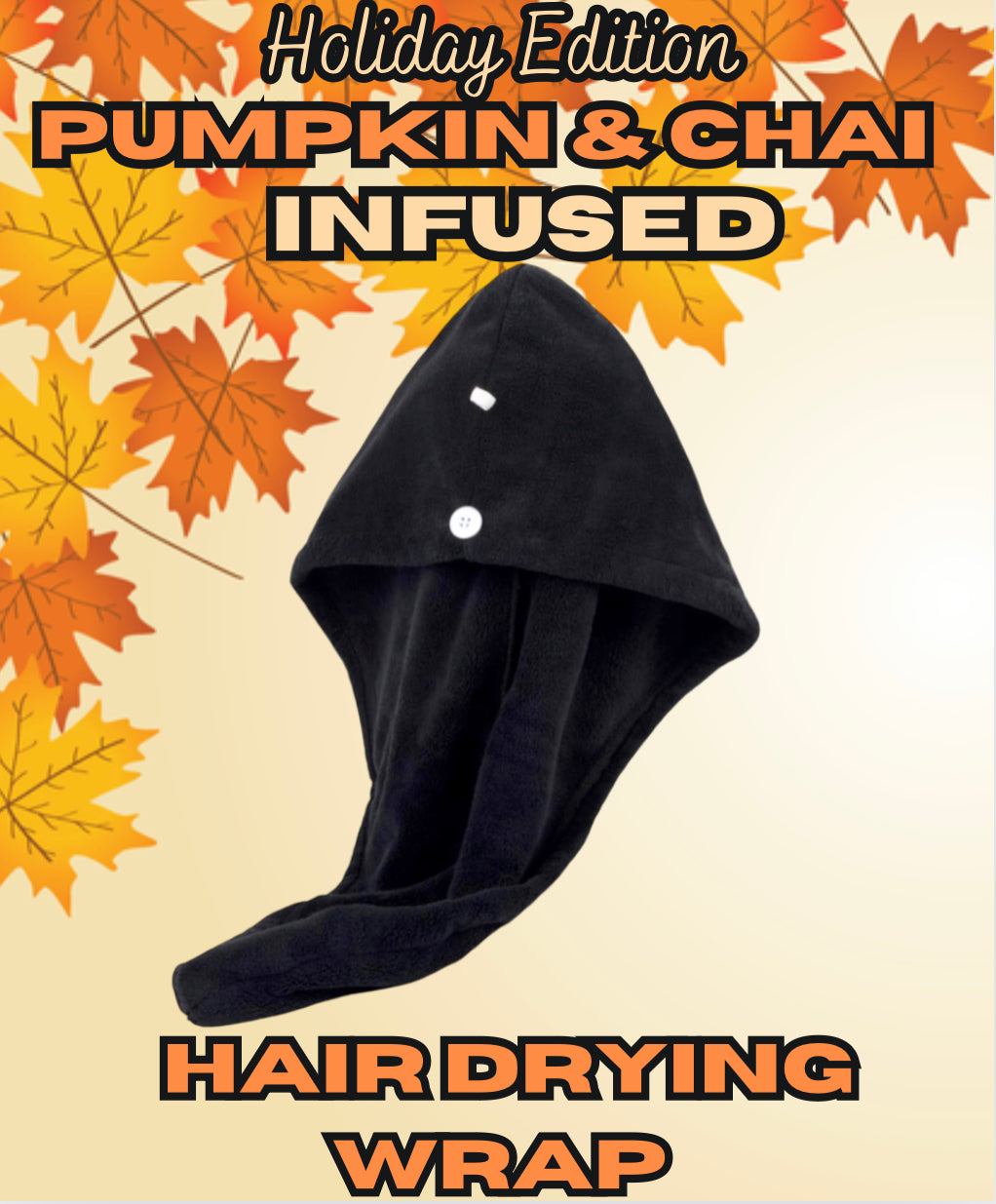 Holiday Edition - Pumpkin & Chai Infused Microfiber Hair Drying Wrap Towel Anti-Breakage Anti-Frizz